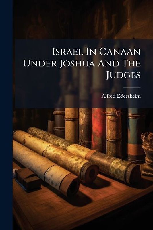 Israel In Canaan Under Joshua And The Judges