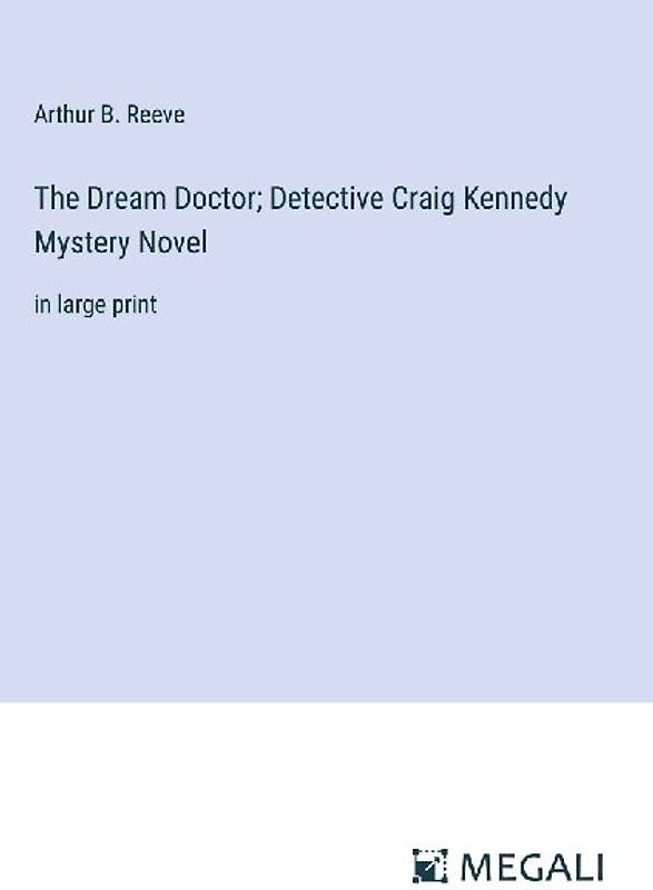 The Dream Doctor; Detective Craig Kennedy Mystery Novel