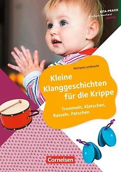 Kita-Praxis - einfach machen! - Krippe / Kleine Klanggeschichten für die Krippe
