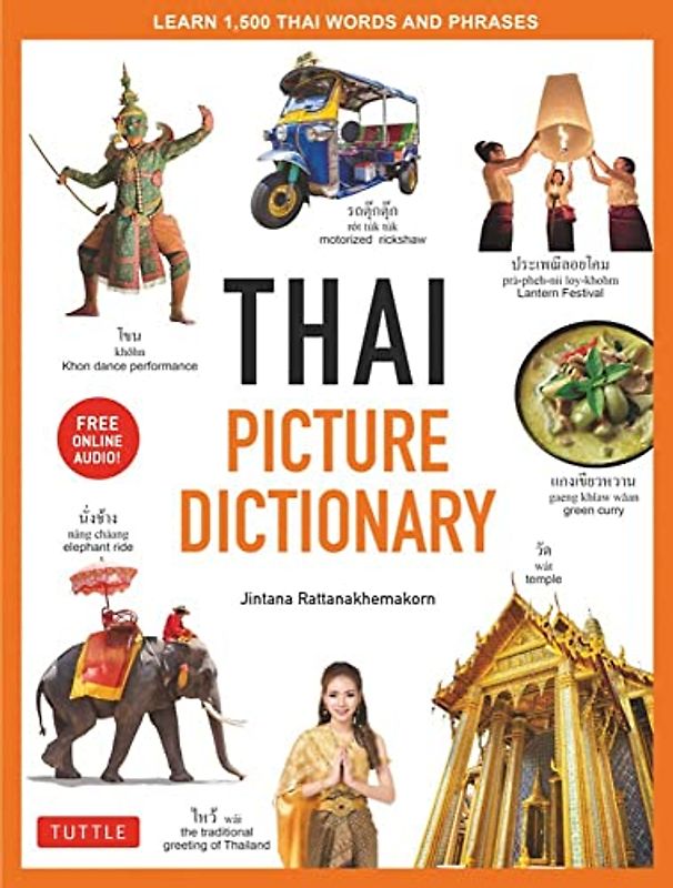 Rattanakhemakorn, J: Thai Picture Dictionary: Learn 1,500 Thai Words and Phrases - The Perfect Visual Resource for Language Learners of All Ages (Includes Online Audio) (Tuttle Picture Dictionary)
