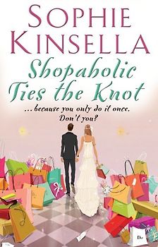 Shopaholic Ties The Knot: (Shopaholic Book 3) - Kinsella, Sophie