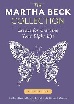 The Martha Beck Collection: Essays for Creating Your Right Life, Volume One - Beck, Dr. Martha