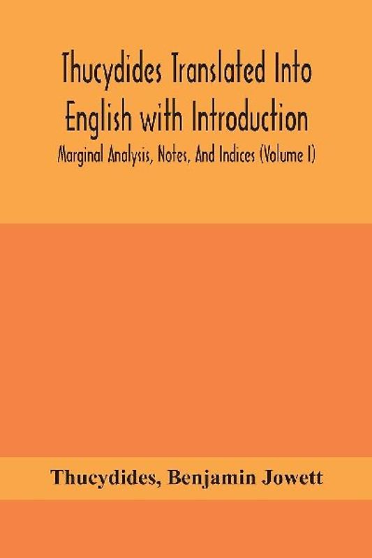 Thucydides Translated Into English with Introduction, Marginal Analysis, Notes, And Indices  (Volume I)