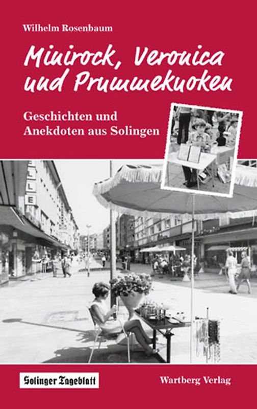Minirock, Veronica und Prummekuoken -  Geschichten und Anekdoten aus dem alten Solingen