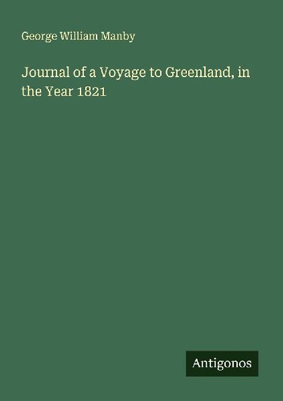 Journal of a Voyage to Greenland, in the Year 1821
