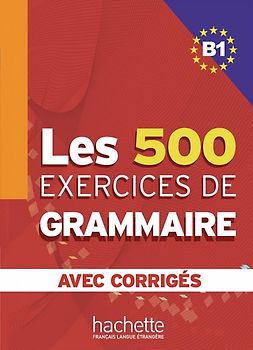 Les 500 exercices de grammaire B1