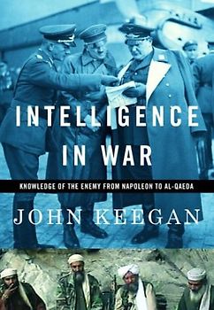 Intelligence in War: Knowledge of the Enemy from Napoleon to Al-Qaeda (Rough-Cut) - Keegan, John