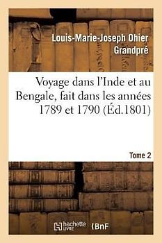 Voyage Dans l'Inde Et Au Bengale, Fait Dans Les Années 1789 Et 1790. Tome 2
