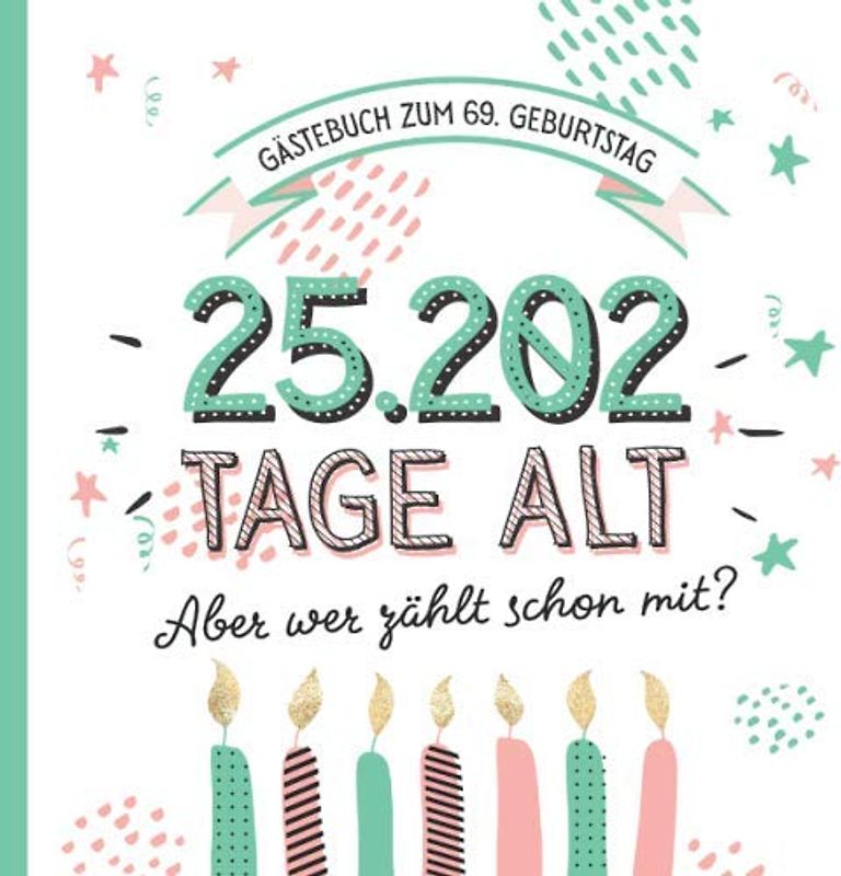 Gästebuch zum 69. Geburtstag: Deko zur Feier vom 69.Geburtstag für Mann oder Frau - 69 Jahre in Tagen - Geschenkidee & Dekoration - Buch für Glückwünsche und Fotos der Gäste