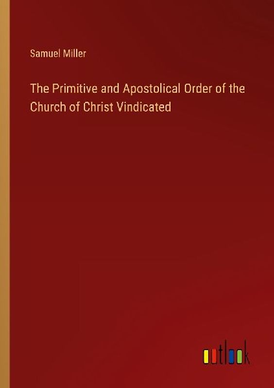 The Primitive and Apostolical Order of the Church of Christ Vindicated