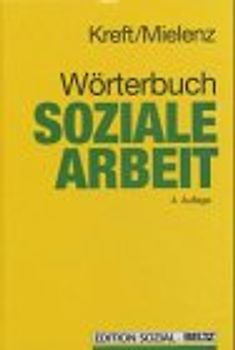 Wörterbuch Soziale Arbeit. Aufgaben, Praxisfelder, Begriffe und Methoden der Sozialarbeit und Sozialpädagogik