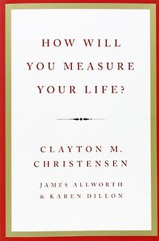 How Will You Measure Your Life? - Clayton M. Christensen