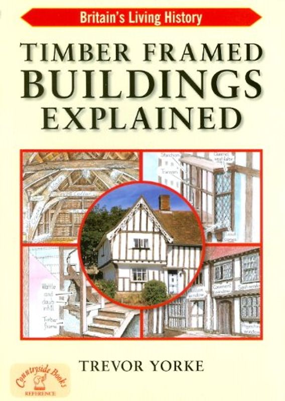 Timber Framed Buildings Explained (Britain's Living History) - Yorke, Trevor