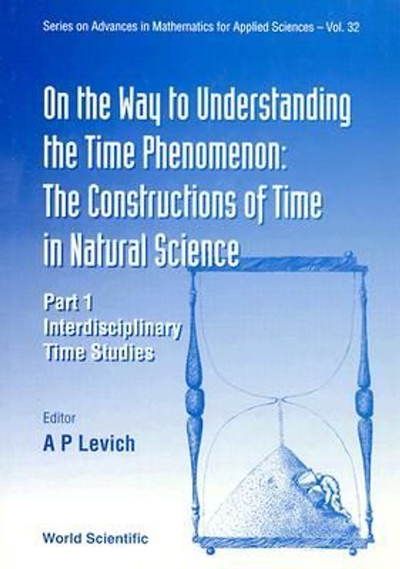 On the Way to Understanding the Time Phenomenon: The Constructions of Time in Natural Science, Part 1