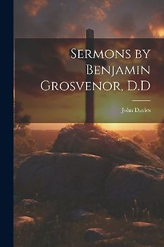 Sermons by Benjamin Grosvenor, D.D