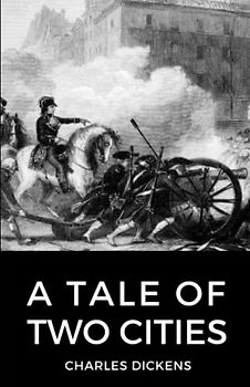 A Tale of Two Cities: Love, sacrifice, and redemption amidst the turmoil of the French Revolution (Annotated)