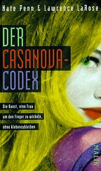 Der Casanova-Codex. Die Kunst, eine Frau um den Finger zu wickeln, ohne kleben zu bleiben