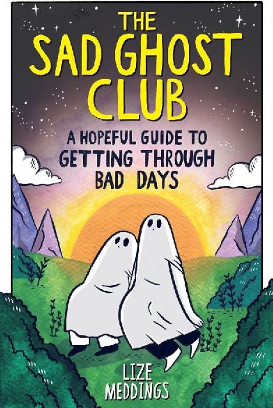 The Sad Ghost Club: A Hopeful Guide to Getting Through Bad Days