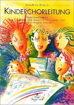 Kinderchorleitung. Arbeitsmaterialien und Hilfen für eine ganzheitlich ausgerichtete kirchliche Kinderchorarbeit