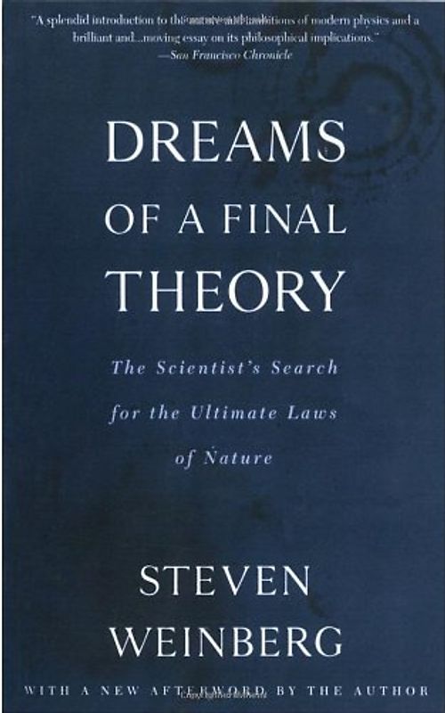 Dreams of a Final Theory: The Scientist's Search for the Ultimate Laws of Nature (Vintage) - Steven Weinberg