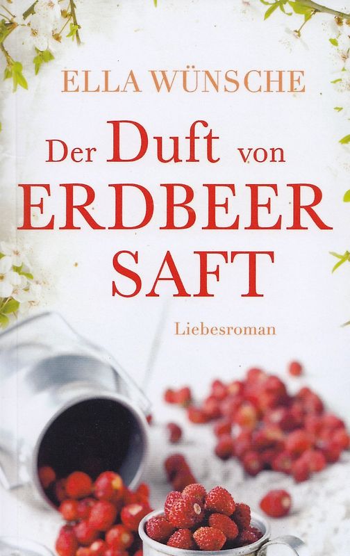 Der Duft von Erdbeersaft - Ella Wünsche [Taschenbuch]