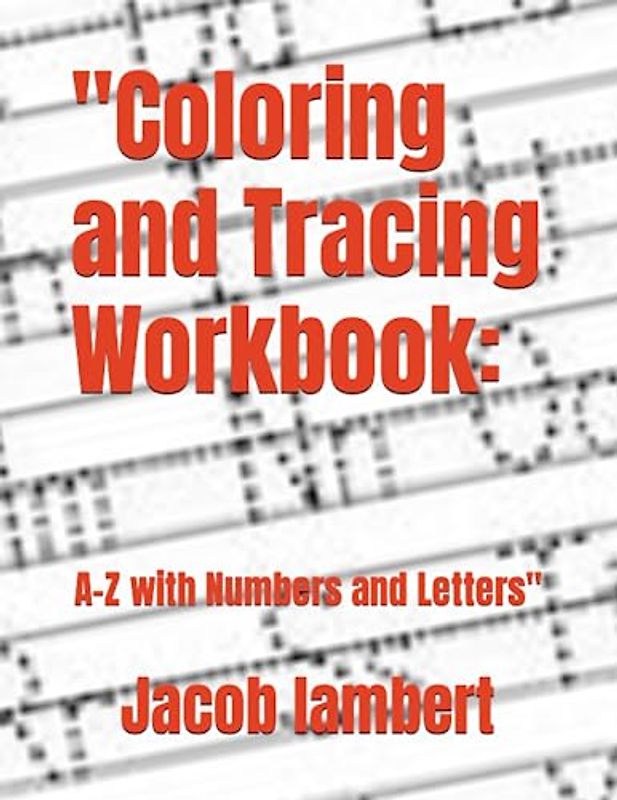 Coloring and Tracing Workbook: A-Z with Numbers and Letters