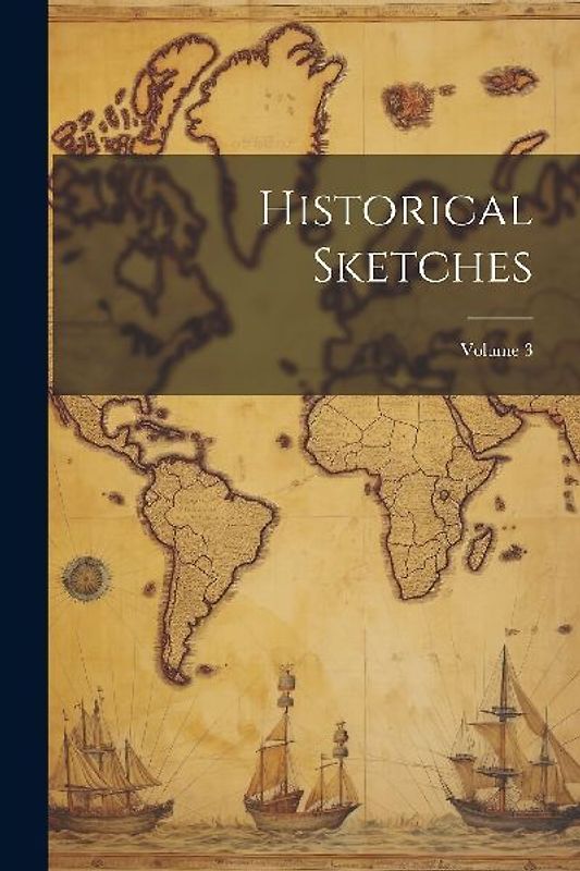 Historical Sketches; Volume 3