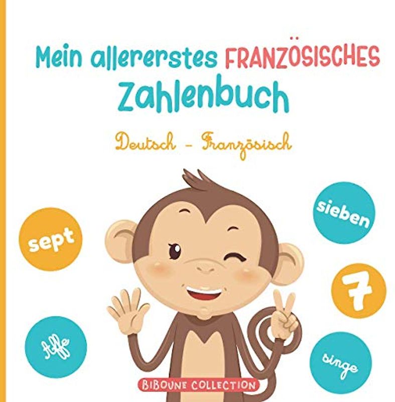 Mein allererstes französisches Zahlenbuch: Ein spaßiges Bilderbuch, um Kindern das Zählen auf Deutsch und Französisch mit Tieren zu lernen