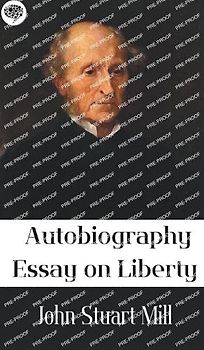 Autobiography, Essay on liberty: Autobiography, Essay on liberty