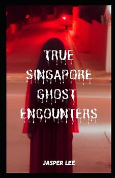 Real Singapore Ghost Encounters (Volume One)