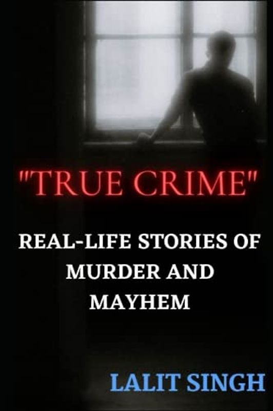 "True Crime": Real-Life Stories of Murder and Mayhem