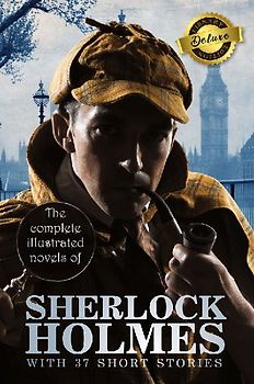 The Complete Illustrated Novels of Sherlock Holmes with 37 Short Stories (Deluxe Library Edition)