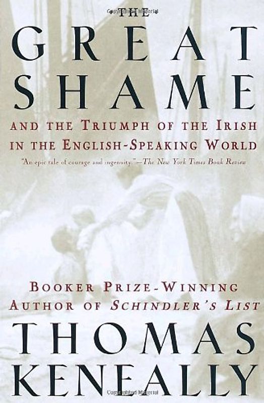 The Great Shame: And the Triumph of the Irish in the English-Speaking World - Keneally, Thomas