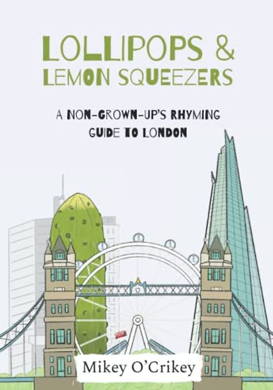 Lollipops and Lemon Squeezers: A non-grown-up’s rhyming guide to London