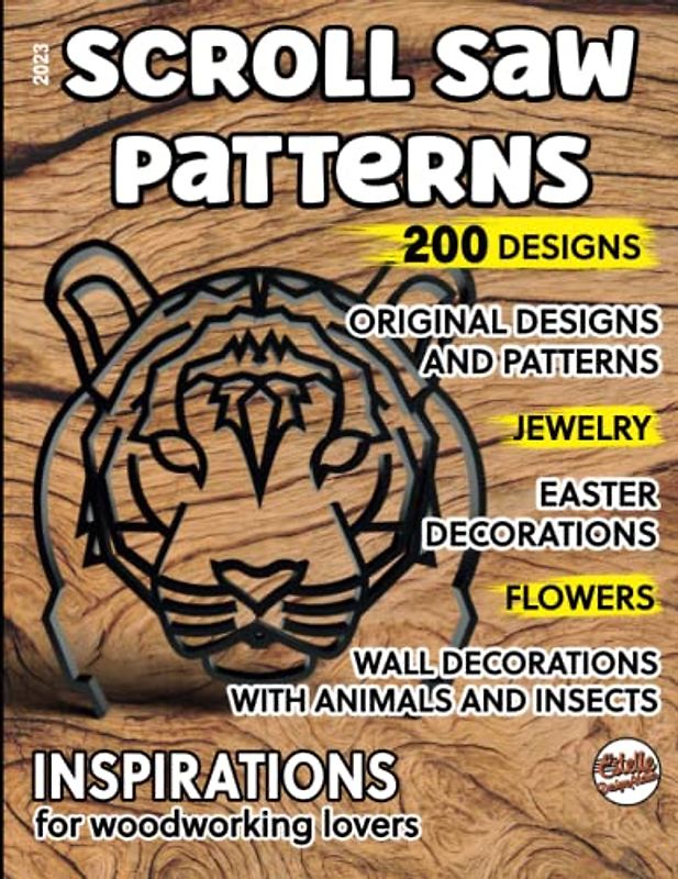 2023, Scroll saw patterns, 200 designs: Original designs and patterns, jewelry, easter decorations, flowers, wall decorations with animals and insects, inspirations for woodworking lovers
