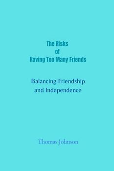 The Risks of Having Too Many Friends: Balancing Friendship and Independence