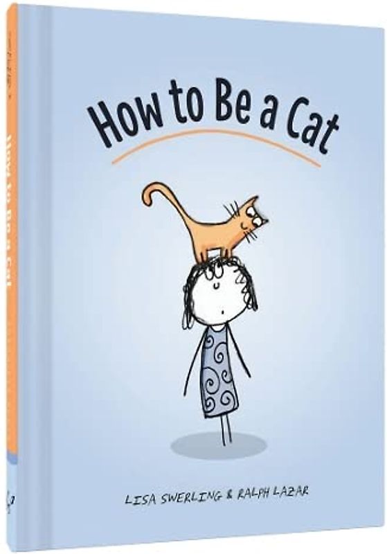 How to Be a Cat: (Cat Books for Kids, Cat Gifts for Kids, Cat Picture Book)