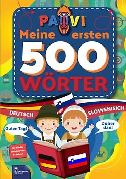 Deutsch - Slowenisch: PAVI - 500 erste Wörter: Nemecko - Slovensky: Geschenkbuch für Kinder, Anfänger, Fortgeschrittene - Wörterbuch Fremdschprachen: Deutsch - Slowenisch