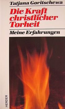 Die Kraft christlicher Torheit. Meine Erfahrungen