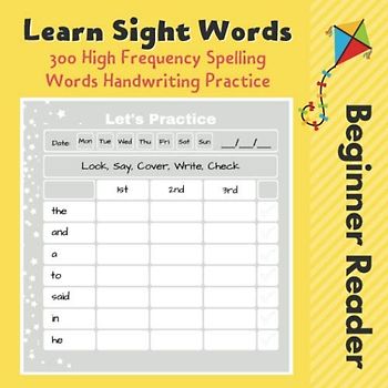 Learn Sight Words - 300 High Frequency Spelling Words - Handwriting Practice: Beginner Reader - Complementary Resource to the Phonics Instruction - ... Friendly Exercise Book for Kids - 100 Pages