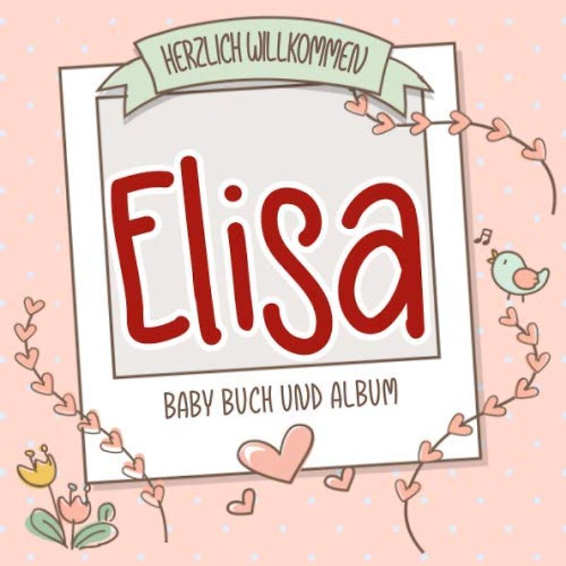 Herzlich Willkommen Elisa - Baby Buch und Album: Personalisiertes Babybuch und Babyalbum, Geschenk zu Schwangerschaft und Geburt, Baby Name auf dem Cover