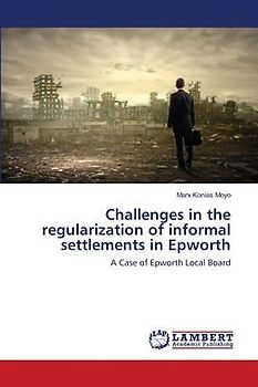 Challenges in the regularization of informal settlements in Epworth