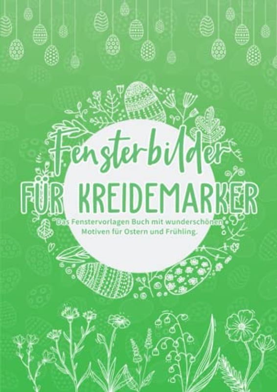 Fensterbilder für Kreidemarker Ostern und Frühling: Fenstervorlagen für Kinder und Erwachsene: Kreative Fensterdeko und Schablonen zum Bemalen mit dem abwischbaren Kreidestift!