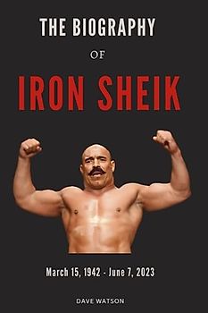 The Biography of IRON SHEIK: The Untold story of the Wrestling Legend and WWE Champion | Legendary Rivalries with Hulk Hogan | The Life and Time of an Iconic Wrestler