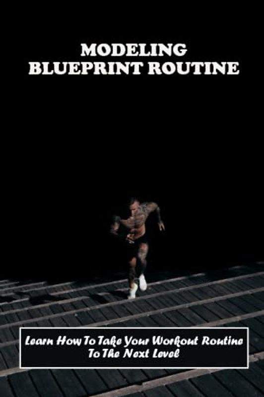 Modeling Blueprint Routine: Learn How To Take Your Workout Routine To The Next Level
