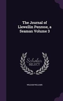 The Journal of Llewellin Penrose, a Seaman Volume 3