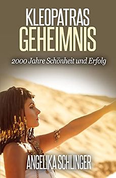 Kleopatras Geheimnis: 2000 Jahre königliches Antiaging (Antiaging von innen und aussen, Band 1)