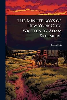The Minute Boys of New York City, Written by Adam Skidmore