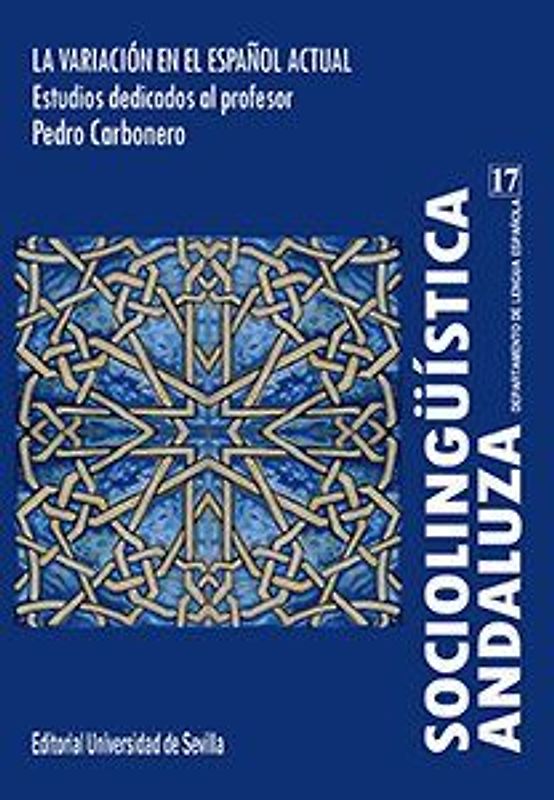 Sociolingüística andaluza 17 : la variación en el español actual: estudios dedicados al profesor Pedro Carbonero