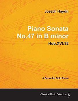 Joseph Haydn - Piano Sonata No.47 in B minor - Hob.XVI